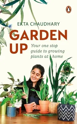 Garden Up: Twój przewodnik po uprawie roślin w domu - Garden Up: Your One Stop Guide to Growing Plants at Home