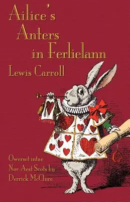 Ailice's Anters in Ferlielann: Przygody Alicji w Krainie Czarów w języku północno-wschodnich Szkotów (dorycki) - Ailice's Anters in Ferlielann: Alice's Adventures in Wonderland in North-East Scots (Doric)