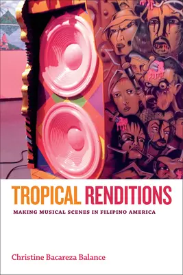 Tropical Renditions: Tworzenie scen muzycznych w Ameryce Filipińskiej - Tropical Renditions: Making Musical Scenes in Filipino America