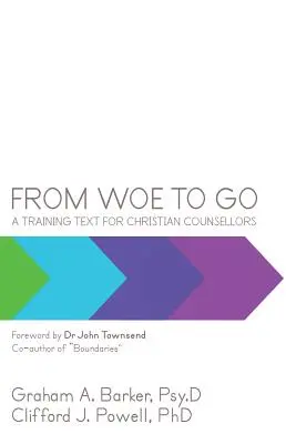 From Woe to Go! Tekst szkoleniowy dla chrześcijańskich doradców - From Woe to Go!: A Training Text for Christian Counsellors