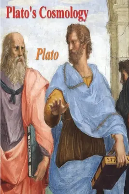 Kosmologia Platona: Timaeus Platona - Plato's Cosmology: The Timaeus of Plato