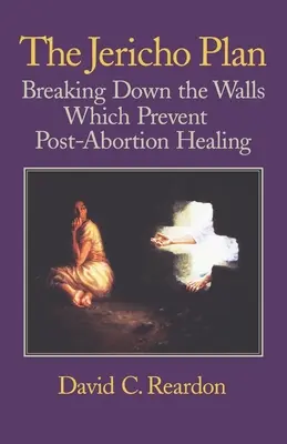 Plan Jerycho: Przełamywanie murów, które uniemożliwiają uzdrowienie po aborcji - The Jericho Plan: Breaking Down the Walls Which Prevent Post-Abortion Healing