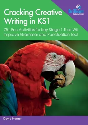 Cracking Creative Writing in KS1: 75+ zabawnych ćwiczeń dla Key Stage 1, które poprawią również gramatykę i interpunkcję! - Cracking Creative Writing in KS1: 75+ Fun Activities for Key Stage 1 That Will Improve Grammar and Punctuation Too!