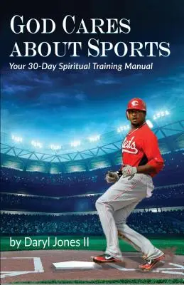 Bóg troszczy się o sport: Twój 30-dniowy podręcznik treningu duchowego - God Cares About Sports: Your 30-Day Spiritual Training Manual