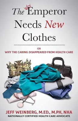 Cesarz potrzebuje nowych ubrań: Albo dlaczego troska zniknęła z opieki zdrowotnej - The Emperor Needs New Clothes: Or Why The Caring Disappeared from Health Care