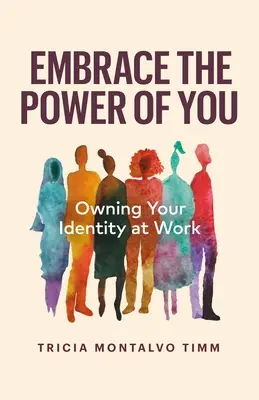 Embrace the Power of You: Posiadanie własnej tożsamości w pracy - Embrace the Power of You: Owning Your Identity at Work