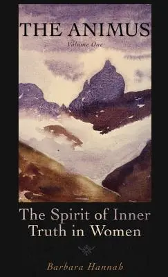 The Animus: Duch wewnętrznej prawdy w kobietach, tom 1 - The Animus: The Spirit of Inner Truth in Women, Volume 1