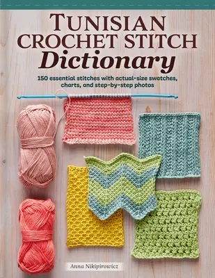 Tunisian Crochet Stitch Dictionary: 150 niezbędnych ściegów z próbkami w rzeczywistych rozmiarach, wykresami i zdjęciami krok po kroku - Tunisian Crochet Stitch Dictionary: 150 Essential Stitches with Actual-Size Swatches, Charts, and Step-By-Step Photos