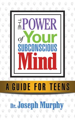 Zmień swoje myślenie, zmień swoje życie: Sukces młodych dorosłych dzięki sile podświadomego umysłu - Change Your Thinking, Change Your Life: Success for Young Adults Through the Power of the Subconscious Mind