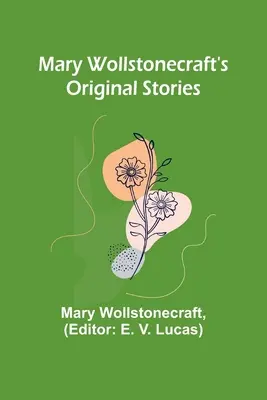 Oryginalne historie Mary Wollstonecraft - Mary Wollstonecraft's Original Stories