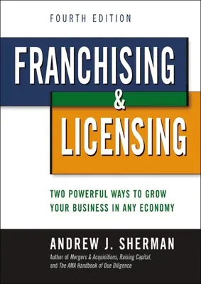 Franczyza i licencjonowanie: Dwa potężne sposoby na rozwój firmy w każdej gospodarce - Franchising and Licensing: Two Powerful Ways to Grow Your Business in Any Economy