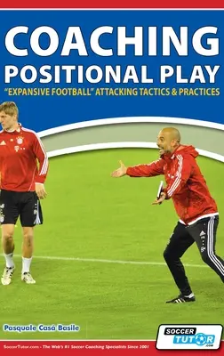 Trenowanie gry pozycyjnej - taktyka i praktyka ataku „ekspansywnego futbolu - Coaching Positional Play - ''Expansive Football'' Attacking Tactics & Practices