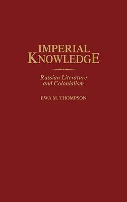 Imperialna wiedza: Literatura rosyjska i kolonializm - Imperial Knowledge: Russian Literature and Colonialism