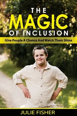 Magia integracji: Daj ludziom szansę i zobacz, jak błyszczą - The Magic Of Inclusion: Give People A Chance And Watch Them Shine