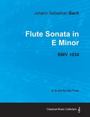 Johann Sebastian Bach - Sonata fletowa e-moll - BWV 1034 - Partytura na flet - Johann Sebastian Bach - Flute Sonata in E Minor - BWV 1034 - A Score for the Flute