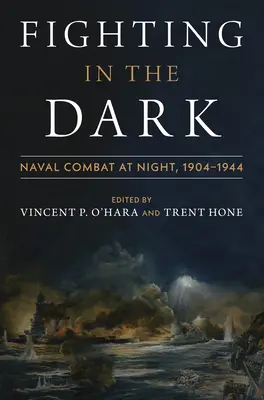 Walka w ciemnościach: Nocna bitwa morska: 1904-1944 - Fighting in the Dark: Naval Combat at Night: 1904-1944