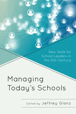 Zarządzanie dzisiejszymi szkołami: Nowe umiejętności dla dyrektorów szkół w XXI wieku - Managing Today's Schools: New Skills for School Leaders in the 21st Century