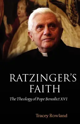 Wiara Ratzingera: Teologia papieża Benedykta XVI - Ratzinger's Faith: The Theology of Pope Benedict XVI