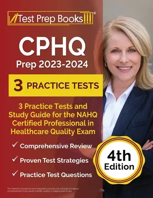 CPHQ Prep 2023-2024: 3 testy praktyczne i przewodnik do nauki do egzaminu NAHQ Certified Professional in Healthcare Quality [4th Edition] - CPHQ Prep 2023 - 2024: 3 Practice Tests and Study Guide for the NAHQ Certified Professional in Healthcare Quality Exam [4th Edition]