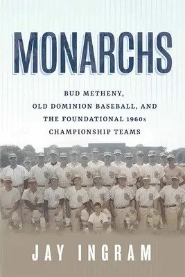 Monarchs: Bud Metheny, Old Dominion Baseball i fundamentalne zespoły mistrzowskie z lat 1960. - Monarchs: Bud Metheny, Old Dominion Baseball, and the Foundational 1960s Championship Teams