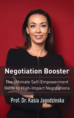 Booster negocjacji: Przewodnik po skutecznych negocjacjach: jak wzmocnić siebie i innych - Negotiation Booster: The Ultimate Self-Empowerment Guide to High Impact Negotiations