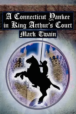 Jankes z Connecticut na dworze króla Artura: Klasyczna opowieść Twaina o podróży w czasie - A Connecticut Yankee in King Arthur's Court: Twain's Classic Time Travel Tale