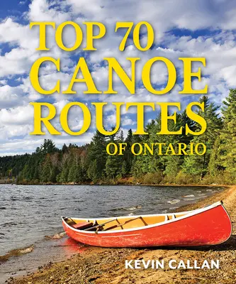 70 najlepszych szlaków kajakowych Ontario - Top 70 Canoe Routes of Ontario