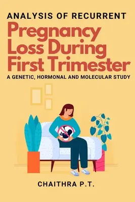 Analiza nawracającej utraty ciąży w pierwszym trymestrze - badanie genetyczne, hormonalne i molekularne - Analysis of Recurrent Pregnancy Loss During First Trimester - a Genetic, Hormonal and Molecular Study