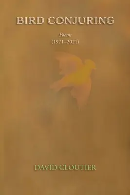 Zaklinanie ptaków: Wiersze, 1971-2021 - Bird Conjuring: Poems, 1971-2021