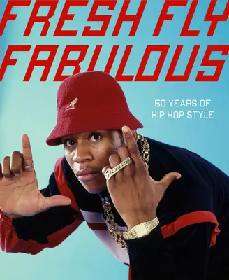 Fresh Fly Fabulous: 50 lat stylu hip-hopowego - Fresh Fly Fabulous: 50 Years of Hip Hop Style