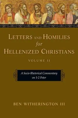 Listy i homilie dla zhellenizowanych chrześcijan: Komentarz społeczno-retoryczny do 1-2 Listu Piotra - Letters and Homilies for Hellenized Christians: A Socio-Rhetorical Commentary on 1-2 Peter