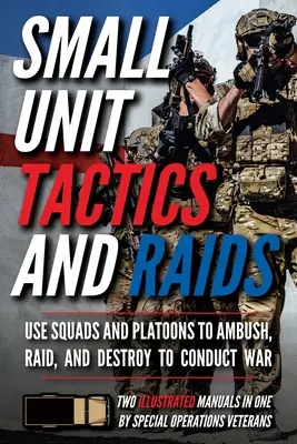 Taktyka małych jednostek i naloty: Dwa ilustrowane podręczniki - Small Unit Tactics and Raids: Two Illustrated Manuals