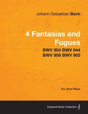 4 Fantazje i Fugi Bacha - BWV 904 BWV 944 BWV 906 BWV 905 - Na fortepian solo - 4 Fantasias and Fugues By Bach - BWV 904 BWV 944 BWV 906 BWV 905 - For Solo Piano