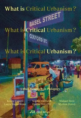 Czym jest krytyczny urbanizm? Badania miejskie jako pedagogika - What Is Critical Urbanism?: Urban Research as Pedagogy