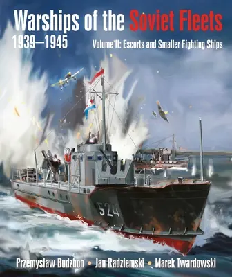 Okręty wojenne floty radzieckiej 1939-1945, tom II: Eskorta i mniejsze okręty bojowe, tom 2 - Warships of the Soviet Fleets, 1939-1945, Volume II: Escorts and Smaller Fighting Ships Volume 2