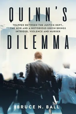 Quinn's Dilemma: Uwięziony między Departamentem Sprawiedliwości, mafią i notorycznym związkiem przynosi intrygi, przemoc i morderstwa - Quinn's Dilemma: Trapped Between the Justice Dept., the Mob and a Notorious Union Brings Intrigue, Violence and Murder