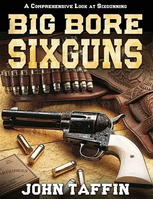 Sześciostrzałowe pistolety dużego kalibru - Big Bore Sixguns