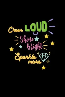 Cheer Loud Shine Bright Sparkle More: Lined Journal: Notatnik na prezent dla cheerleaderki - Cheer Loud Shine Bright Sparkle More: Lined Journal: Cheerleader Gift Idea Notebook