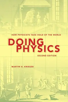 Doing Physics: Jak fizycy opanowują świat - Doing Physics: How Physicists Take Hold of the World