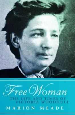 Wolna kobieta: Życie i czasy Victorii Woodhull - Free Woman: The Life and Times of Victoria Woodhull