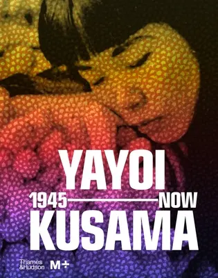 Yayoi Kusama: 1945 do teraz - Yayoi Kusama: 1945 to Now