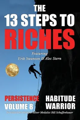 The 13 Steps to Riches - Habitude Warrior Volume 8: Special Edition PERSISTENCE z Erikiem Swansonem i Alekiem Sternem - The 13 Steps to Riches - Habitude Warrior Volume 8: Special Edition PERSISTENCE with Erik Swanson and Alec Stern