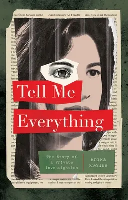 Powiedz mi wszystko: historia prywatnego śledztwa - Tell Me Everything: The Story of a Private Investigation