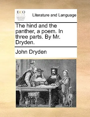 The Hind and the Panther, a Poem. in Three Parts. by Mr. Dryden.