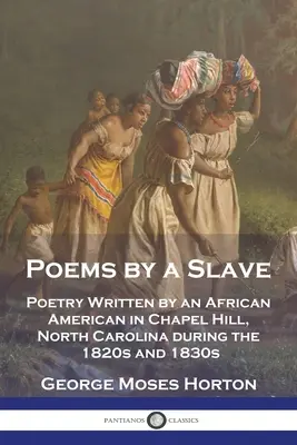 Wiersze niewolnika: Poezja napisana przez Afroamerykanina w Chapel Hill w Karolinie Północnej w latach dwudziestych i trzydziestych XIX wieku - Poems by a Slave: Poetry Written by an African American in Chapel Hill, North Carolina during the 1820s and 1830s