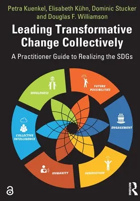 Wspólne przewodzenie transformacyjnym zmianom: Praktyczny przewodnik po realizacji celów zrównoważonego rozwoju - Leading Transformative Change Collectively: A Practitioner Guide to Realizing the SDGs