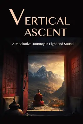 The Vertical Ascent: Medytacyjna podróż w świetle i dźwięku - The Vertical Ascent: A Meditative Journey in Light and Sound