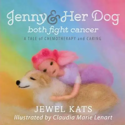 Jenny i jej pies walczą z rakiem: Opowieść o chemioterapii i opiece - Jenny and her Dog Both Fight Cancer: A Tale of Chemotherapy and Caring