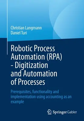 Robotic Process Automation (Rpa) - cyfryzacja i automatyzacja procesów: warunki wstępne, funkcjonalność i wdrażanie na przykładzie rachunkowości - Robotic Process Automation (Rpa) - Digitization and Automation of Processes: Prerequisites, Functionality and Implementation Using Accounting as an Ex