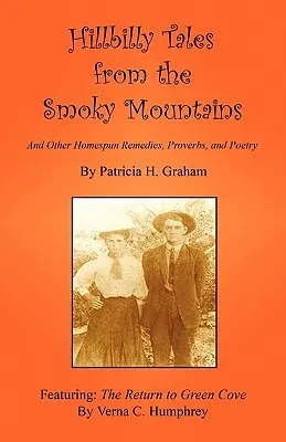 Hillbilly Tales from the Smoky Mountains - I inne domowe środki zaradcze, przysłowia i poezja - Hillbilly Tales from the Smoky Mountains - And Other Homespun Remedies, Proverbs, and Poetry